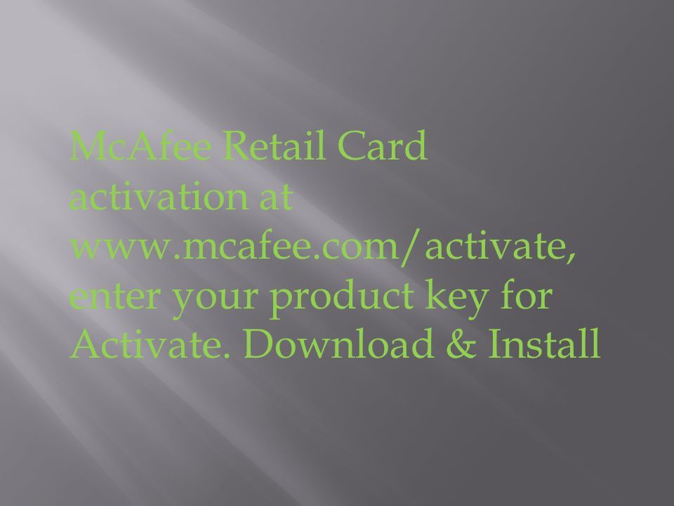 McAfee Retail Card activation at   enter your product key for Activate.