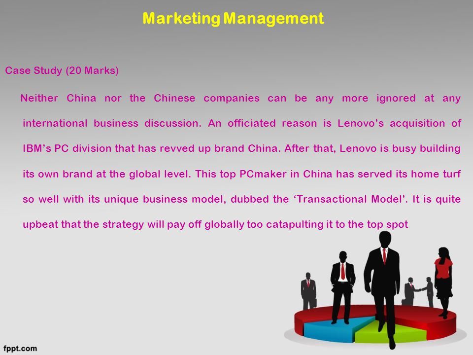 Marketing Management Case Study (20 Marks) Neither China nor the Chinese companies can be any more ignored at any international business discussion.