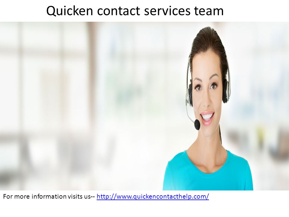 Quicken contact services team For more information visits us--