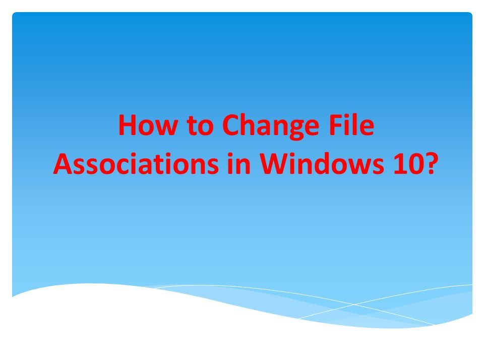How to change file associations in windows 10 in order to change the