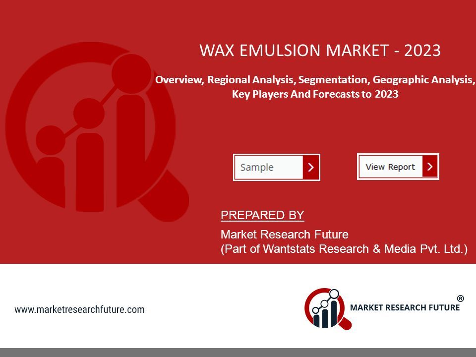 WAX EMULSION MARKET Overview, Regional Analysis, Segmentation, Geographic Analysis, Key Players And Forecasts to 2023 PREPARED BY Market Research Future (Part of Wantstats Research & Media Pvt.