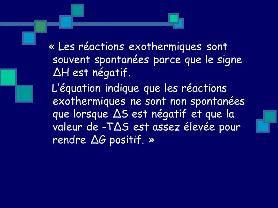 « Les réactions exothermiques sont souvent spontanées parce que le signe ΔH est négatif.