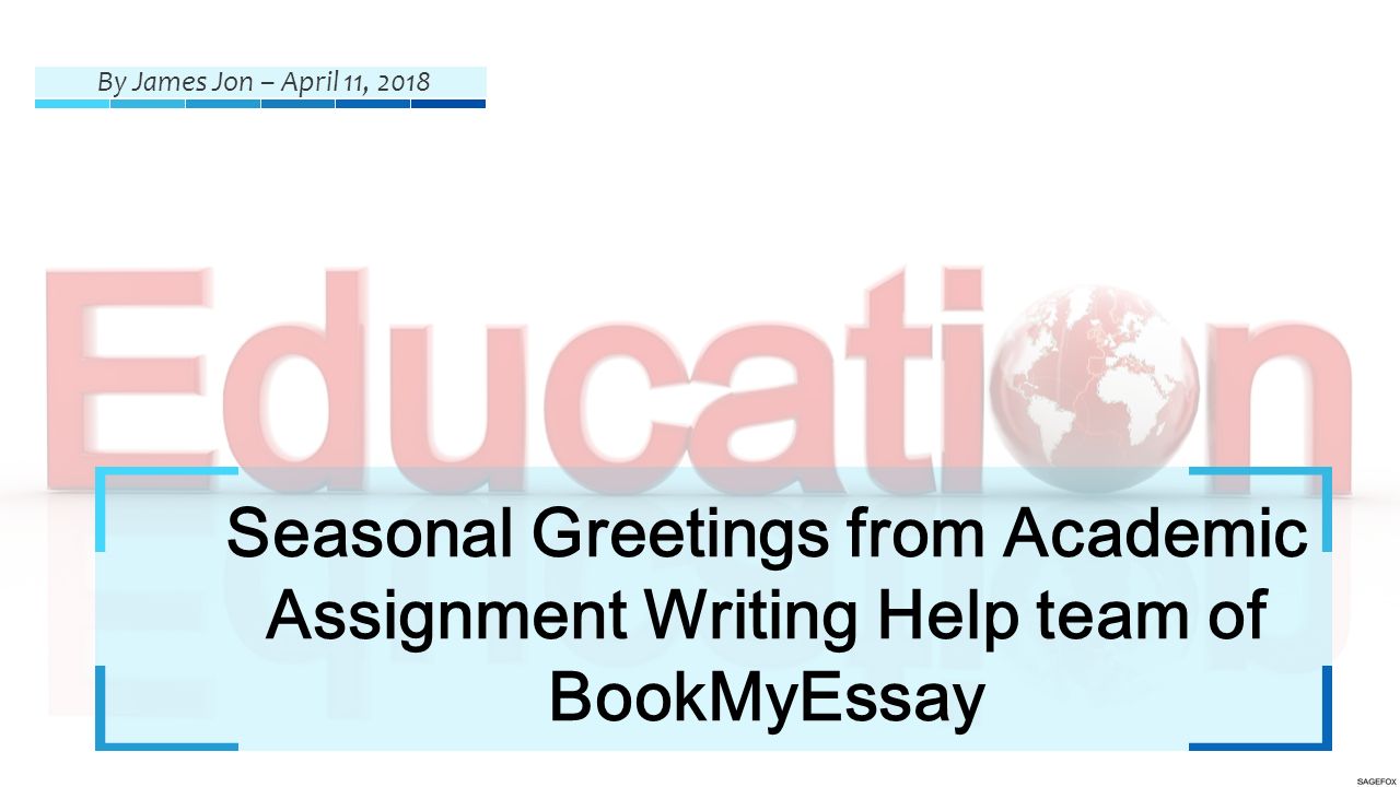 Seasonal Greetings from Academic Assignment Writing Help team of BookMyEssay By James Jon – April 11, 2018