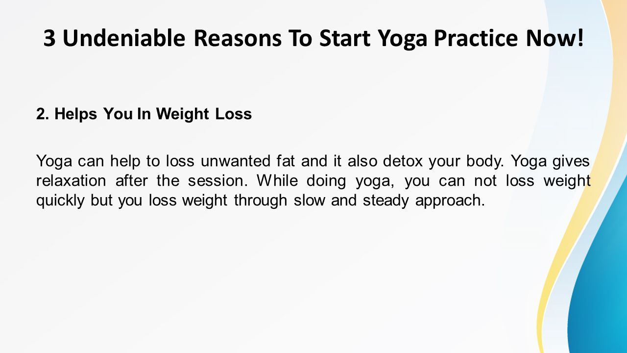 2. Helps You In Weight Loss Yoga can help to loss unwanted fat and it also detox your body.