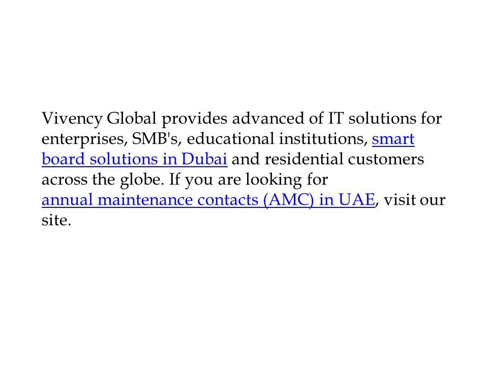 Vivency Global provides advanced of IT solutions for enterprises, SMB s, educational institutions, smart board solutions in Dubai and residential customers across the globe.