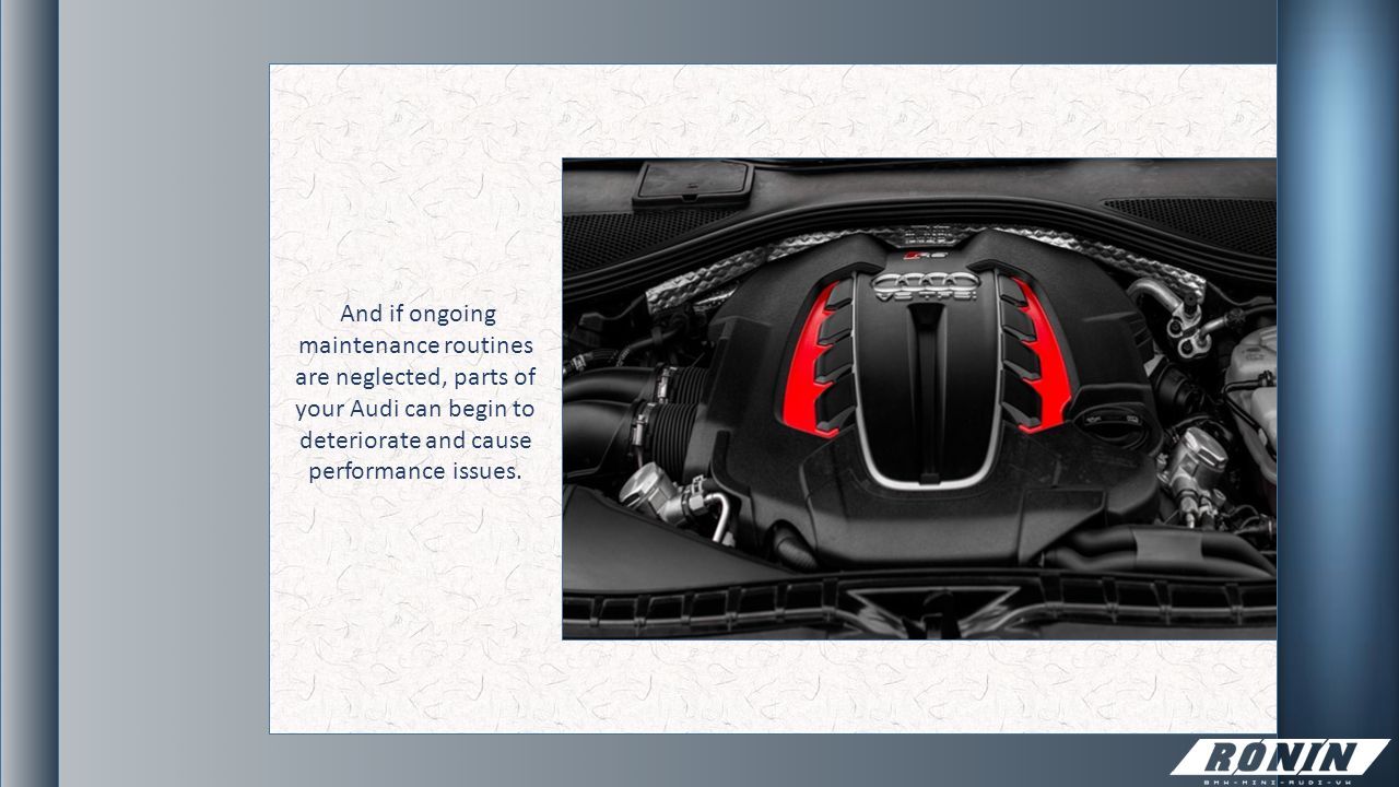 How To Diagnose Electrical Problems In An Audi Ppt 3 And If Ongoing Maintenance Routines Are Neglected Parts Of Your Audi Can Begin To Deteriorate Cause Performance Issues