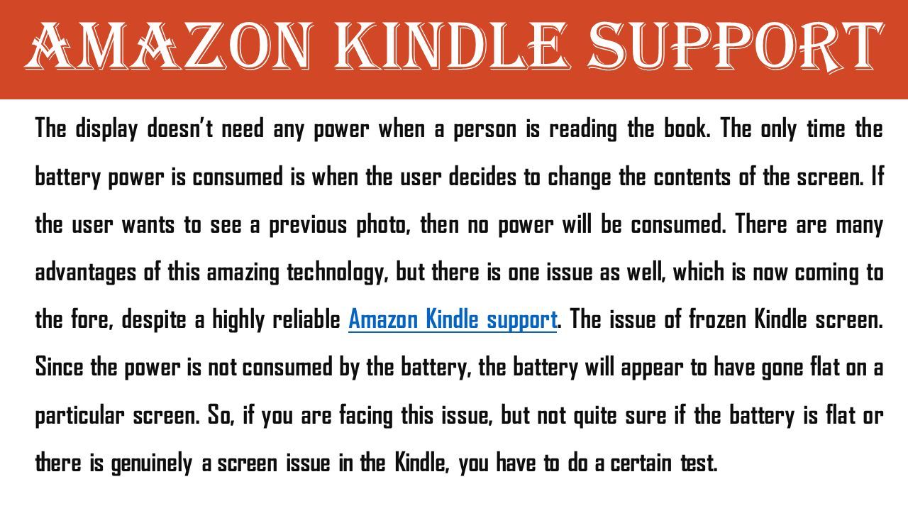 Amazon Kindle Support The display doesn’t need any power when a person is reading the book.