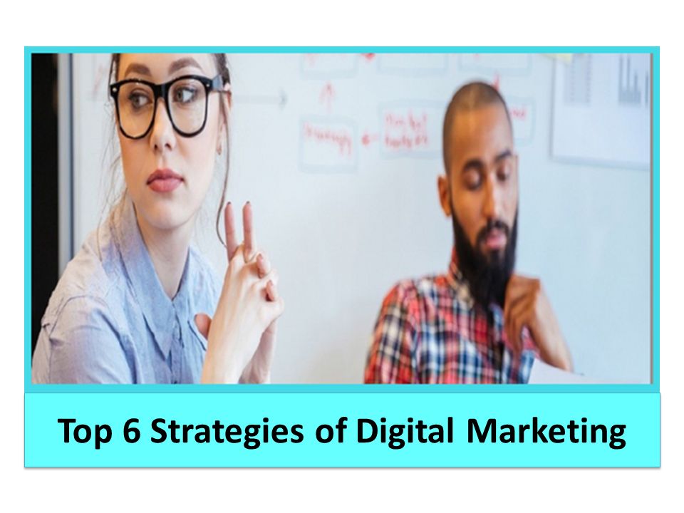 Top 6 Strategies of Digital Marketing