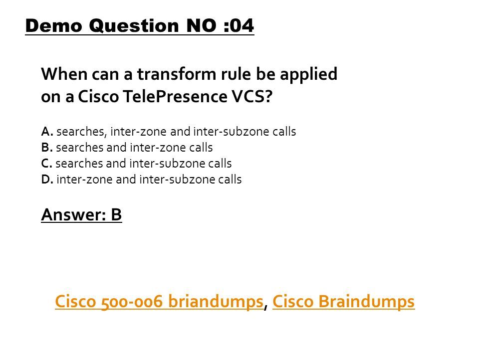 Demo Question NO :04 When can a transform rule be applied on a Cisco TelePresence VCS.