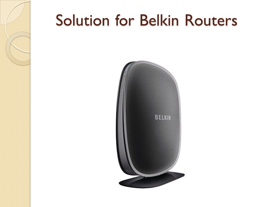 Solution for Belkin Routers Solution for Belkin Routers