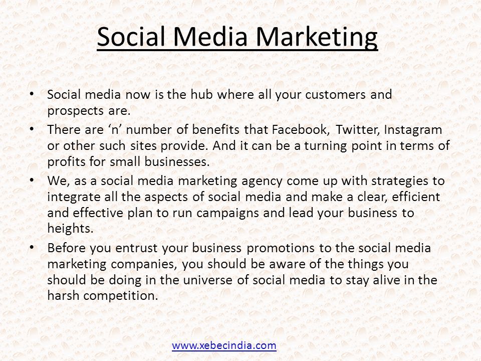 Social Media Marketing Social media now is the hub where all your customers and prospects are.