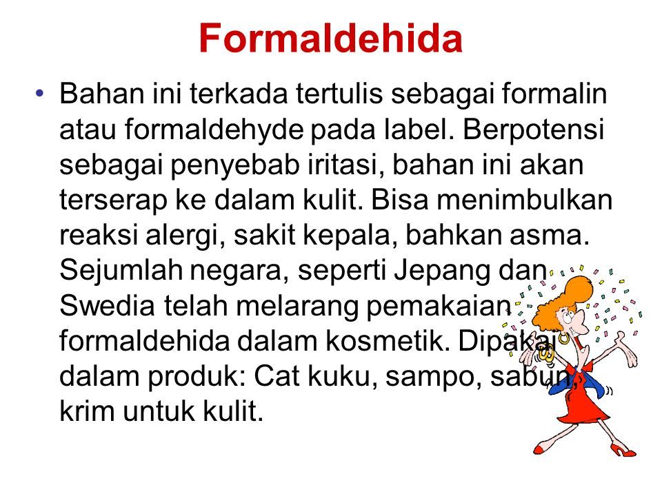 Formaldehida Bahan ini terkada tertulis sebagai formalin atau formaldehyde pada label.