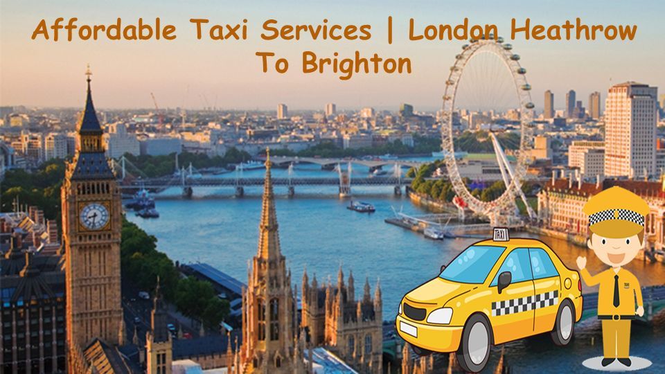 Affordable Taxi Services | London Heathrow To Brighton. - ppt download