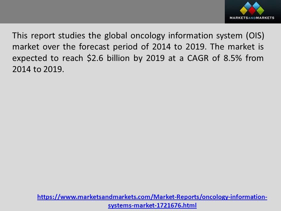 systems-market html This report studies the global oncology information system (OIS) market over the forecast period of 2014 to 2019.