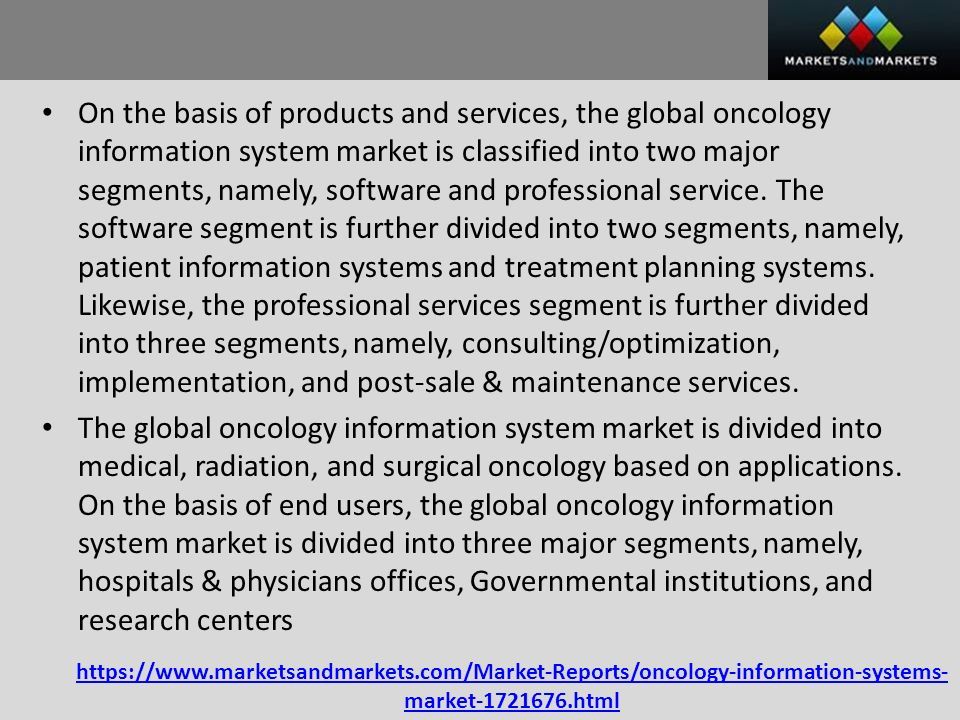 market html On the basis of products and services, the global oncology information system market is classified into two major segments, namely, software and professional service.