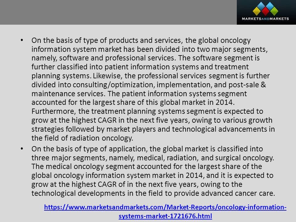 systems-market html On the basis of type of products and services, the global oncology information system market has been divided into two major segments, namely, software and professional services.