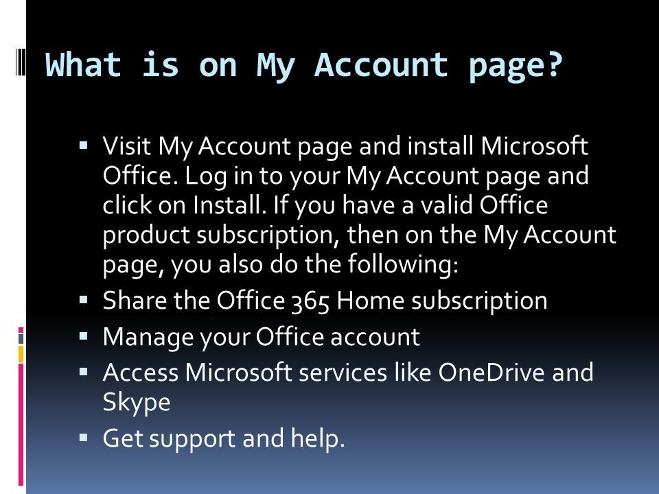 What is on My Account page.  Visit My Account page and install Microsoft Office.