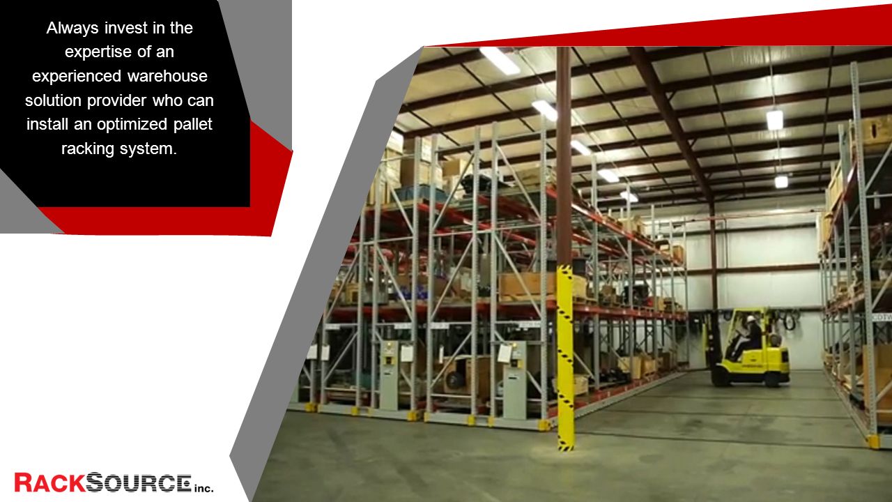 Always invest in the expertise of an experienced warehouse solution provider who can install an optimized pallet racking system.