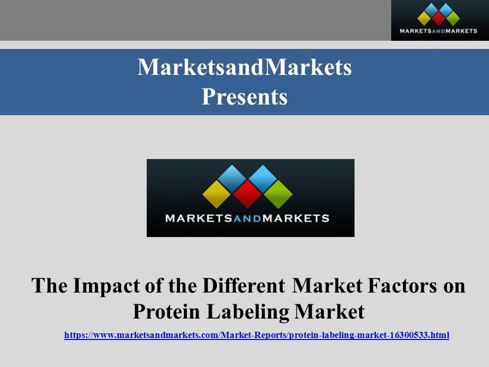 MarketsandMarkets Presents The Impact of the Different Market Factors on Protein Labeling Market