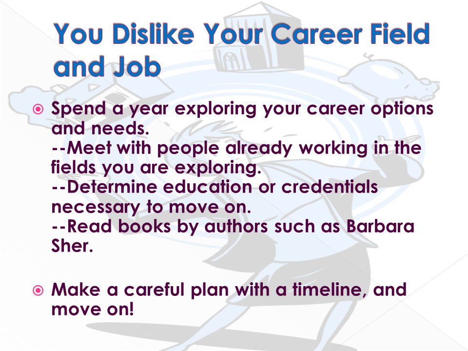  Spend a year exploring your career options and needs.