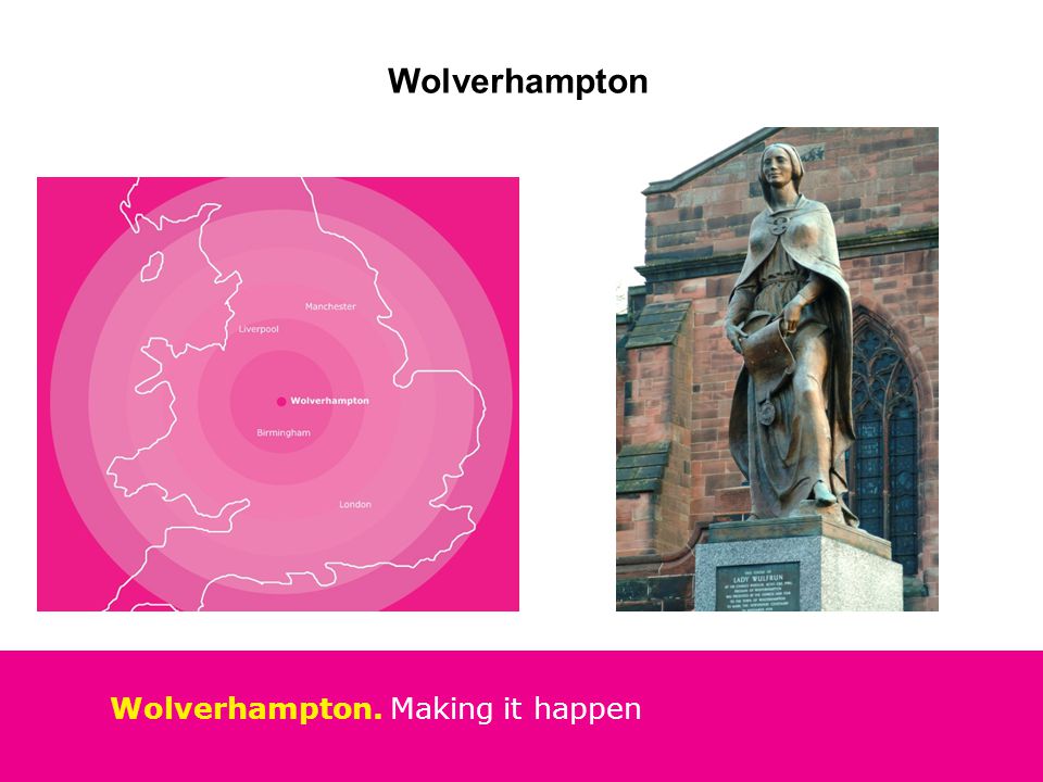 Wolverhampton. Making it happen Wolverhampton