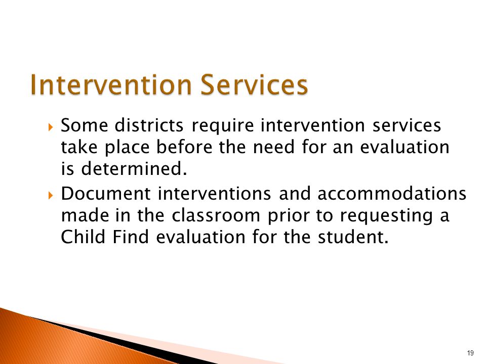  Some districts require intervention services take place before the need for an evaluation is determined.