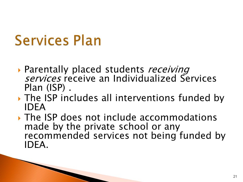  Parentally placed students receiving services receive an Individualized Services Plan (ISP).