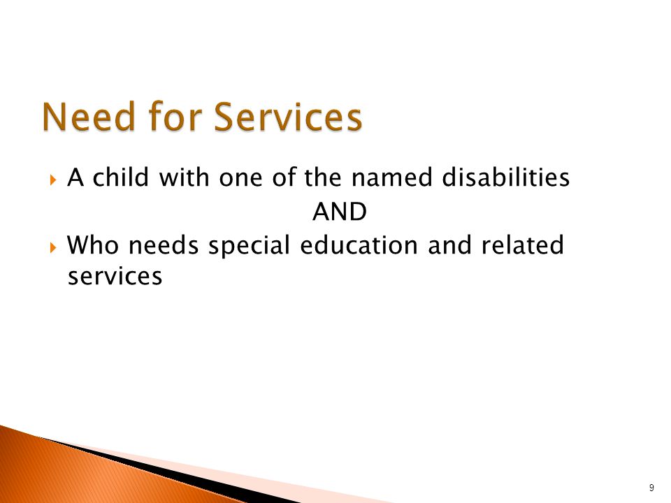  A child with one of the named disabilities AND  Who needs special education and related services 9