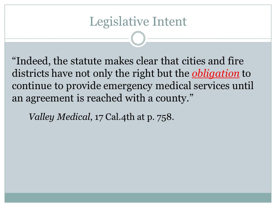 Legislative Intent Indeed, the statute makes clear that cities and fire districts have not only the right but the obligation to continue to provide emergency medical services until an agreement is reached with a county. Valley Medical, 17 Cal.4th at p.
