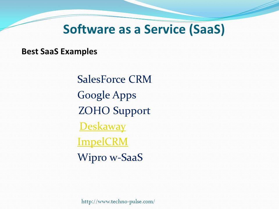 Software as a Service (SaaS) Best SaaS Examples SalesForce CRM Google Apps ZOHO Support Deskaway ImpelCRM Wipro w-SaaS