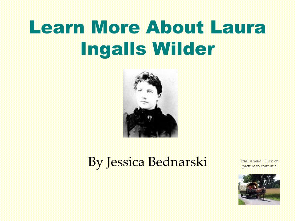 Learn More About Laura Ingalls Wilder By Jessica Bednarski Trail Ahead.