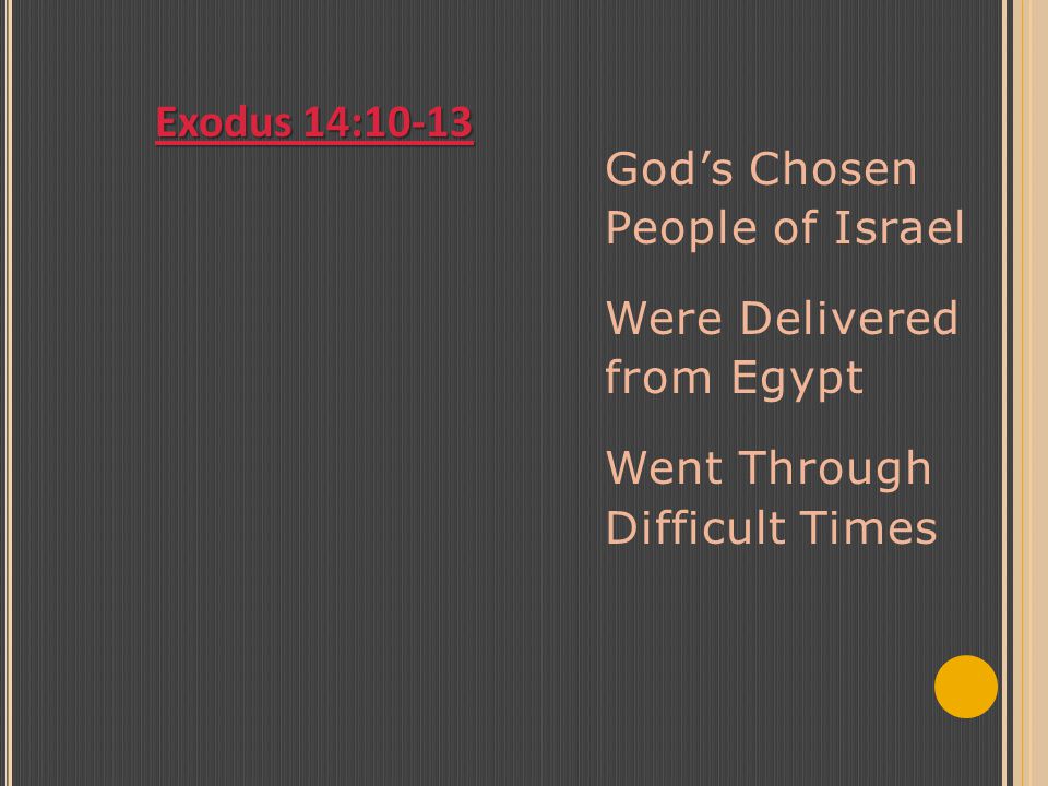 God’s Chosen People of Israel Were Delivered from Egypt Went Through Difficult Times Exodus 14:10-13