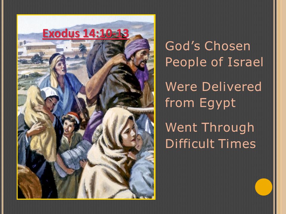 God’s Chosen People of Israel Were Delivered from Egypt Went Through Difficult Times Exodus 14:10-13