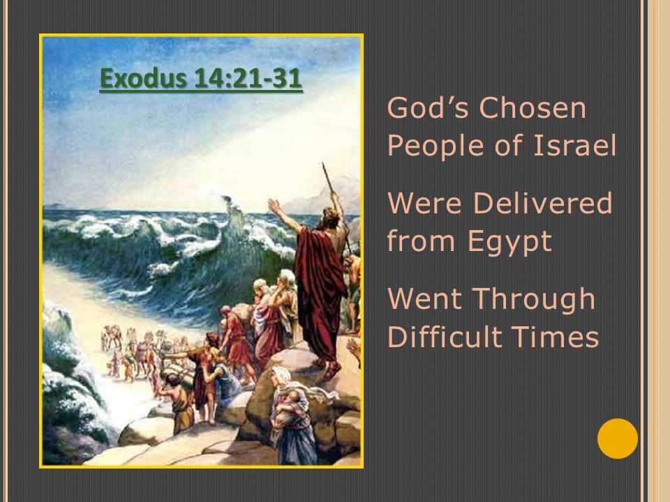 God’s Chosen People of Israel Were Delivered from Egypt Went Through Difficult Times Exodus 14:21-31