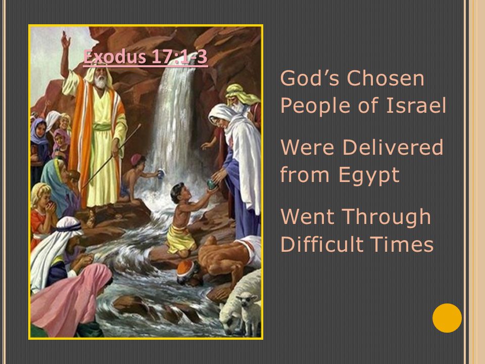 God’s Chosen People of Israel Were Delivered from Egypt Went Through Difficult Times Exodus 17:1-3