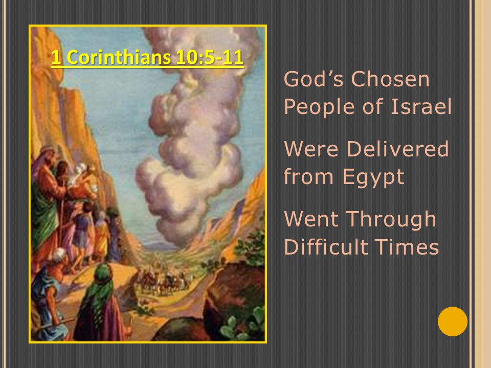 God’s Chosen People of Israel Were Delivered from Egypt Went Through Difficult Times 1 Corinthians 10:5-11