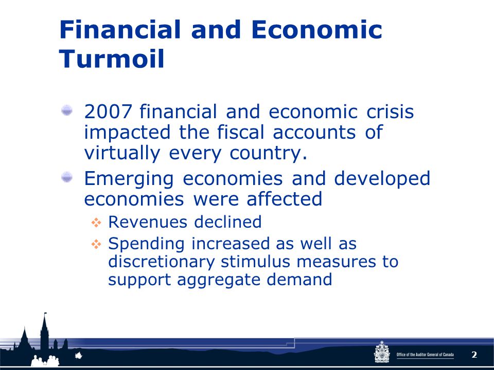 Financial and Economic Turmoil 2007 financial and economic crisis impacted the fiscal accounts of virtually every country.