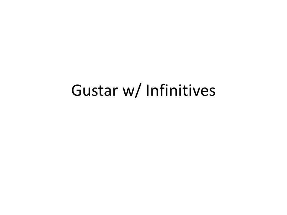 Gustar w/ Infinitives
