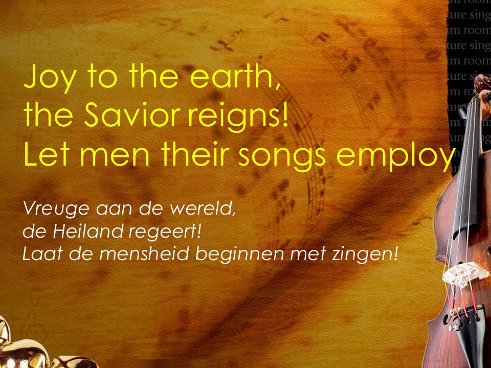 Joy to the earth, the Savior reigns.