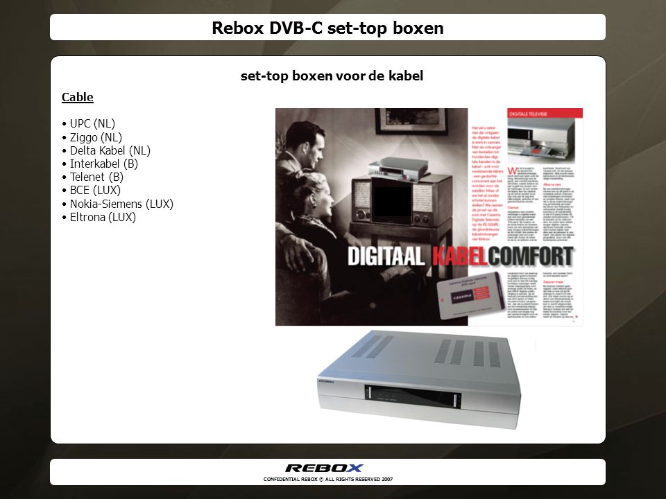 CONFIDENTIAL REBOX © ALL RIGHTS RESERVED 2007 Technische condities voor  ontvangst via Set Top Box (DVB-S, DVB-T, DVB-C, IP & Hybride) Welkom. - ppt  download