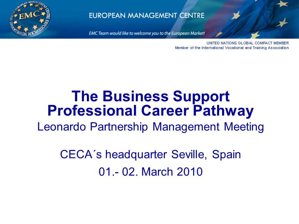 The Business Support Professional Career Pathway Leonardo Partnership Management Meeting CECA´s headquarter Seville, Spain