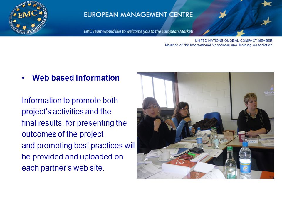 Web based information Information to promote both project s activities and the final results, for presenting the outcomes of the project and promoting best practices will be provided and uploaded on each partner’s web site.