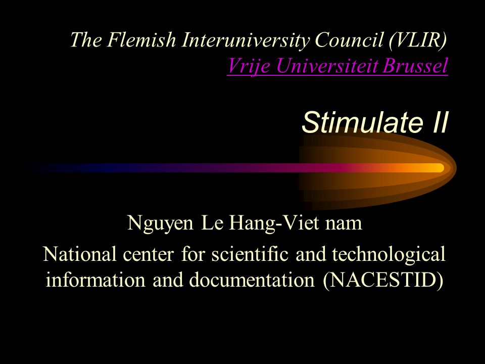 The Flemish Interuniversity Council (VLIR) Vrije Universiteit Brussel Stimulate II Vrije Universiteit Brussel Nguyen Le Hang-Viet nam National center for scientific and technological information and documentation (NACESTID)