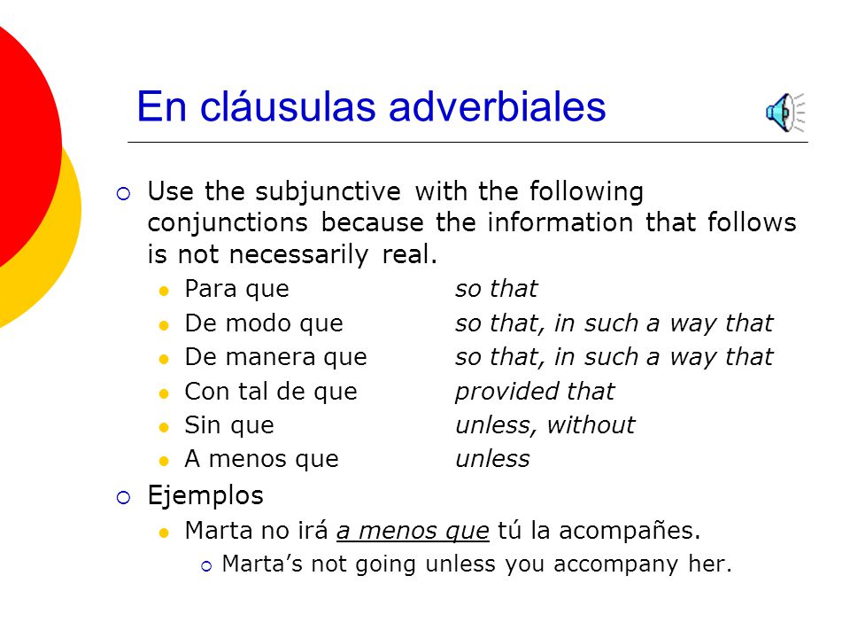 Expresiones de duda  When a clause is introduced by a statement of doubt, the subjunctive is used in the dependent clause since it is not known for a fact if the action will take place.
