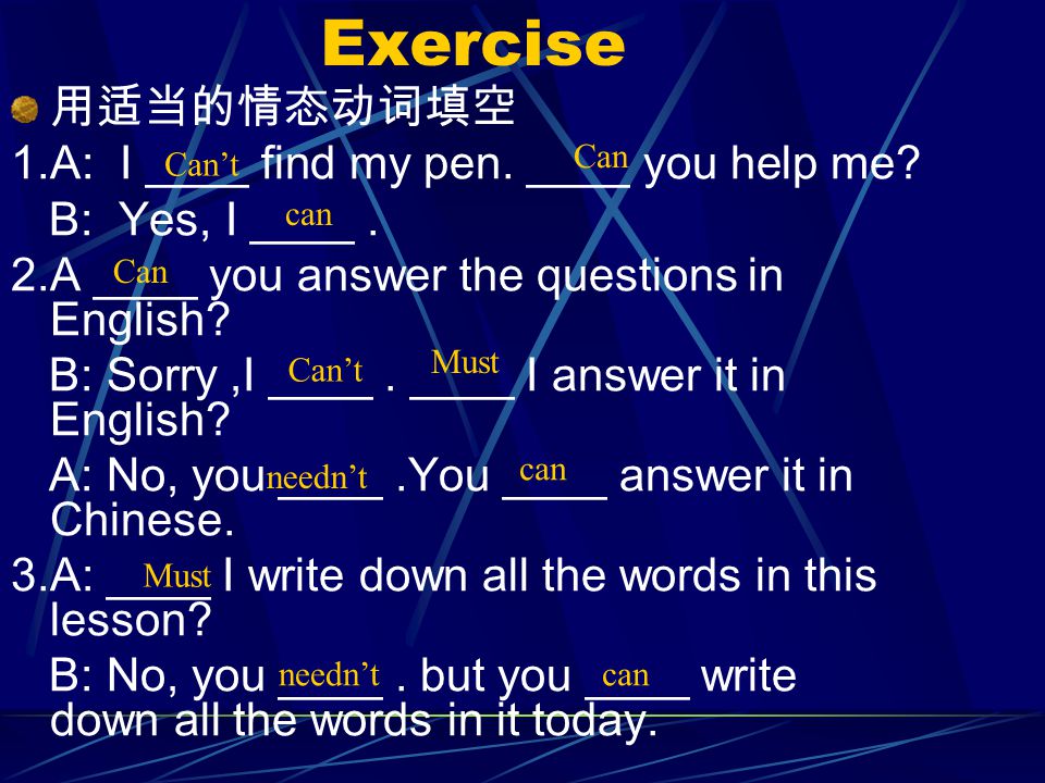 Exercise 用适当的情态动词填空 1.A: I ____ find my pen. ____ you help me.