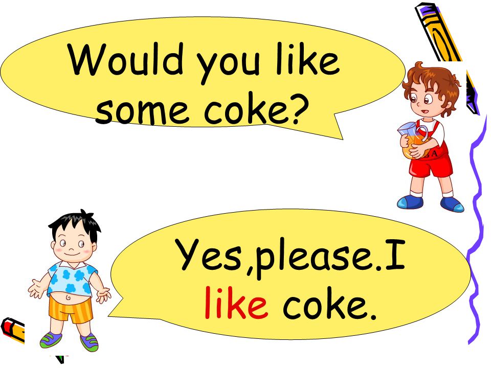 Yes,please.I like coke. Would you like some coke