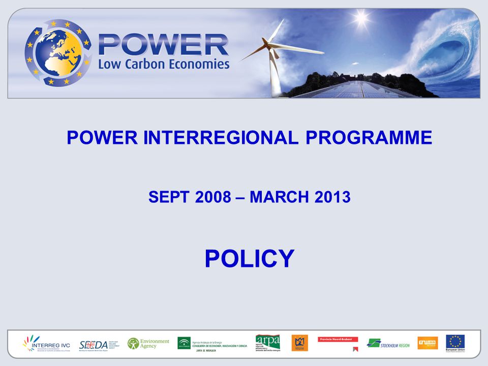 POWER INTERREGIONAL PROGRAMME SEPT 2008 – MARCH 2013 POLICY