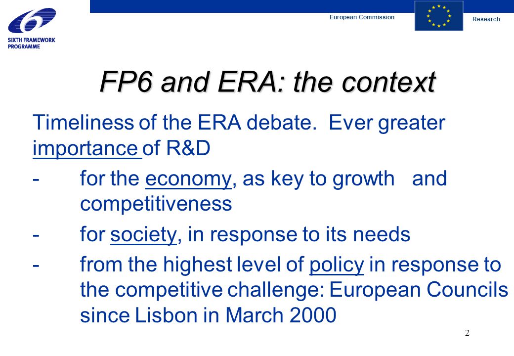 European Commission Research 2 FP6 and ERA: the context FP6 and ERA: the context Timeliness of the ERA debate.