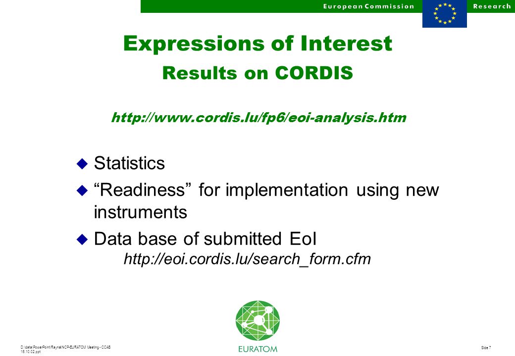 D:\data\PowerPoint\Raynal\NCP-EURATOM Meeting - CCAB ppt Slide 7 Expressions of Interest Results on CORDIS   u Statistics u Readiness for implementation using new instruments u Data base of submitted EoI