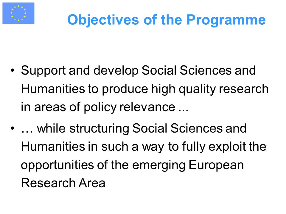 Objectives of the Programme Support and develop Social Sciences and Humanities to produce high quality research in areas of policy relevance...